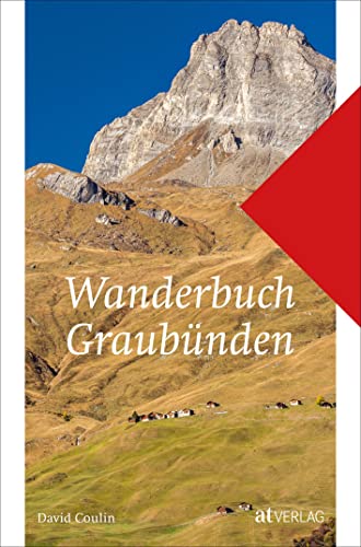 Wanderbuch Graubünden. Im Graubünden wandern – Wanderungen, Wanderwege, Wanderkarten von AT Verlag